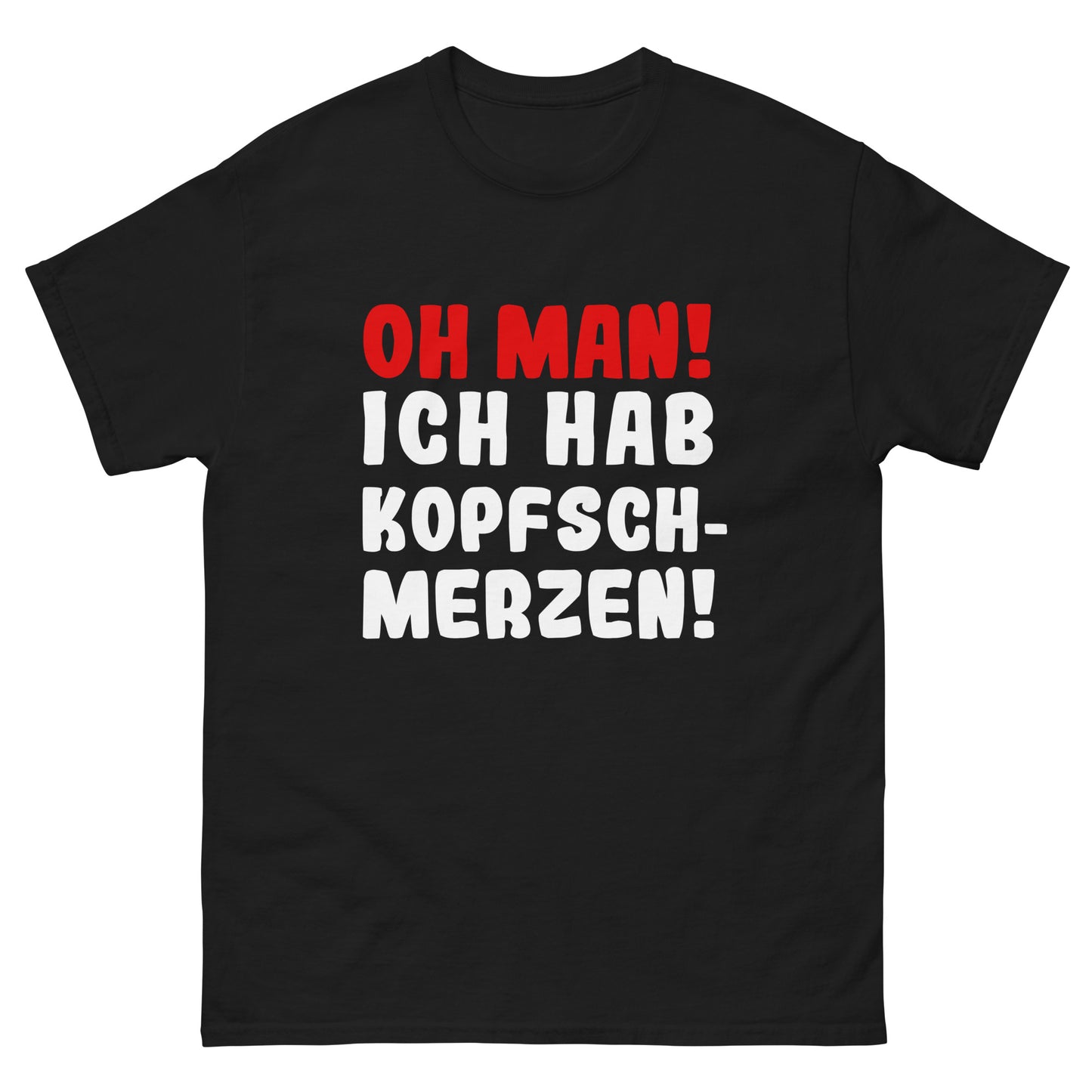 Unisex T-Shirt "Oh man! I have a headache"