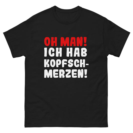 Unisex T-Shirt "Oh man! I have a headache"