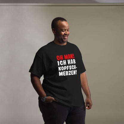 Unisex T-Shirt "Oh man! I have a headache"