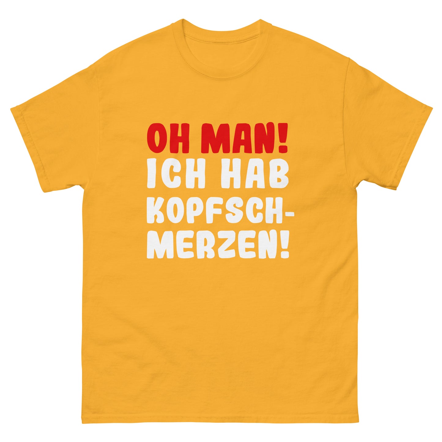 Unisex T-Shirt "Oh man! I have a headache"