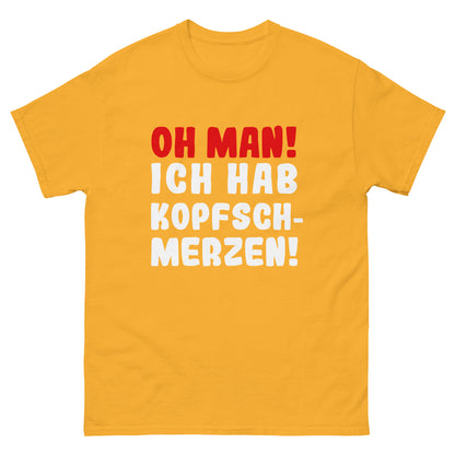 Unisex T-Shirt "Oh man! I have a headache"