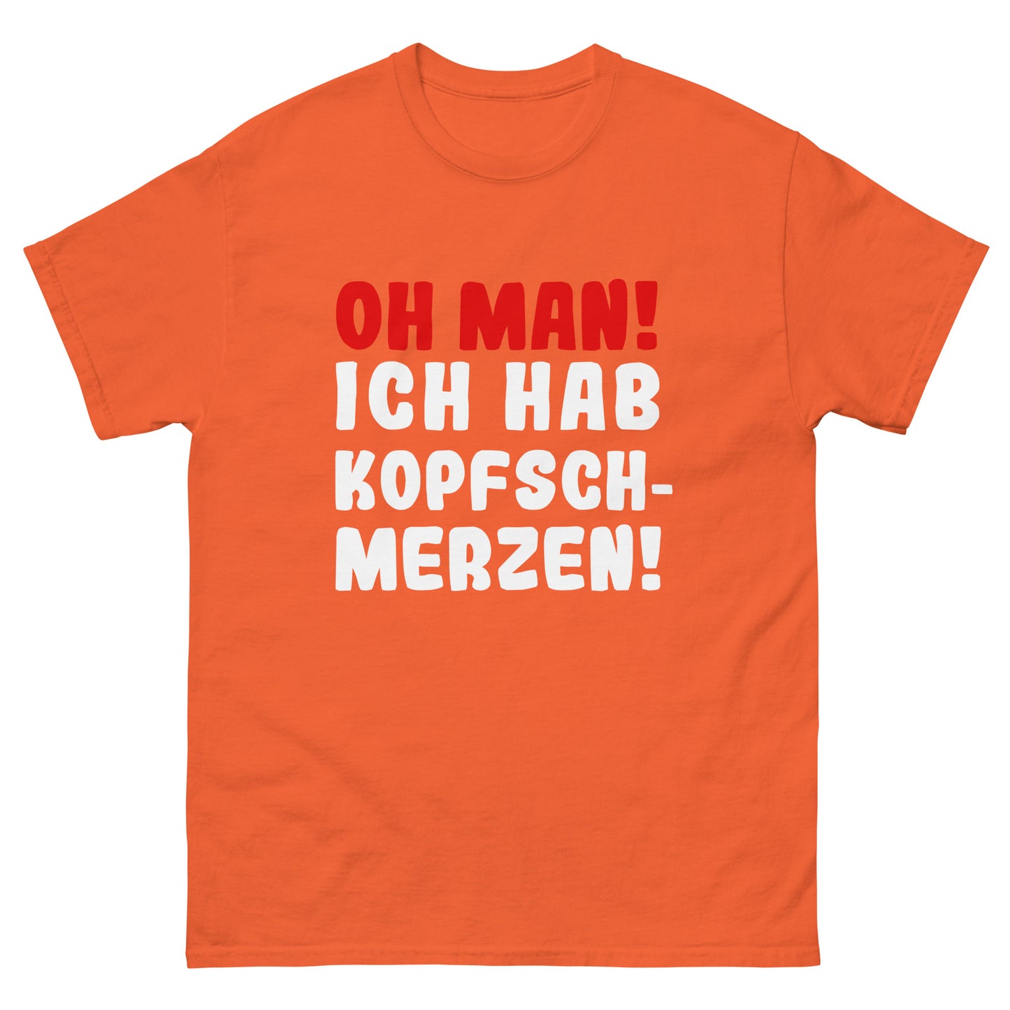 Unisex T-Shirt "Oh man! I have a headache"