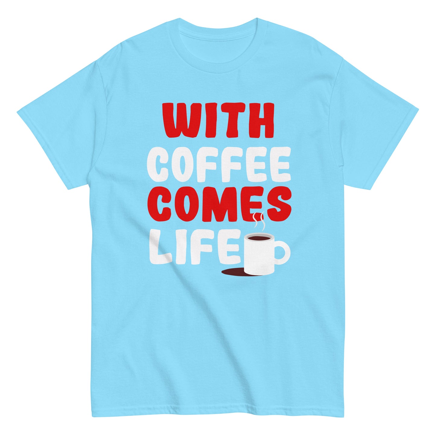 Unisex T-Shirt "With coffee comes life"