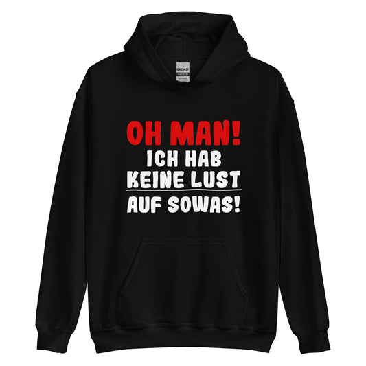Unisex-Kapuzenpullover "Oh man! Ich hab keine Lust auf sowas"