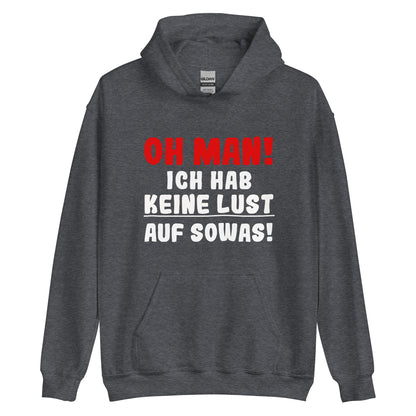 Unisex-Kapuzenpullover "Oh man! Ich hab keine Lust auf sowas"