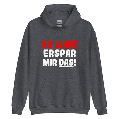 Unisex-Kapuzenpullover "Oh man! Erspar mir das!"