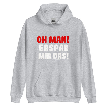 Unisex-Kapuzenpullover "Oh man! Erspar mir das!"