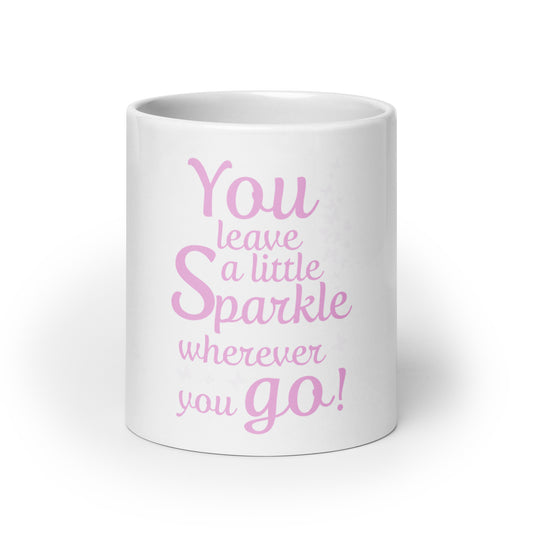 White glossy mug "You leave a little Sparkle wherever you go"
